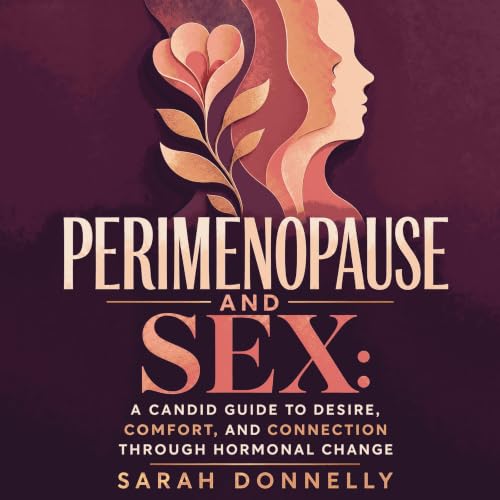 Diseño de la portada del título Perimenopause and Sex: A Candid Guide to Desire, Comfort, and Connection Through Hormonal Cha