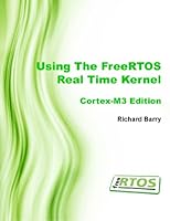Using the FreeRTOS Real Time Kernel - a Practical Guide - Cortex M3 Edition 1446170306 Book Cover