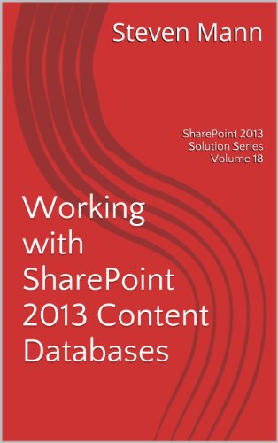 Working with SharePoint 2013 Content Databases (SharePoint 2013 Solution Series Book 18)