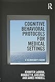 Cognitive Behavioral Protocols for Medical Settings: A Clinicians Guide