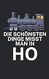  Die schönsten Dinge misst man in ho: Notizbuch für Eisenbahner und Modelleisenbahn Fans mit Spruch. 120 Seiten Kariert. Für Notizen oder als Geschenk.