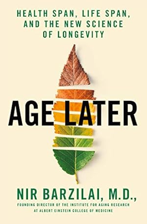 Age Later: Health Span, Life Span, and the New Science of Longevity