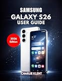 Samsung Galaxy S26 User Guide (2026 Edition)