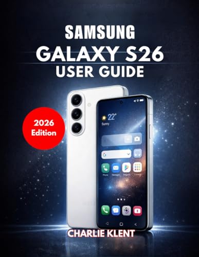 Samsung Galaxy S26 User Guide (2026 Edition)