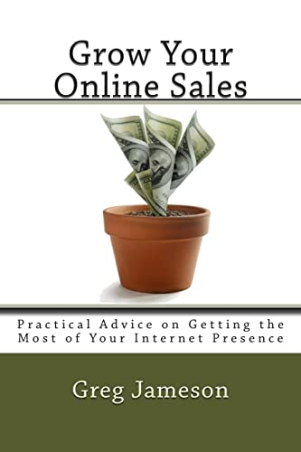 Grow Your Online Sales: Practical Advice on Getting the Most of Y...