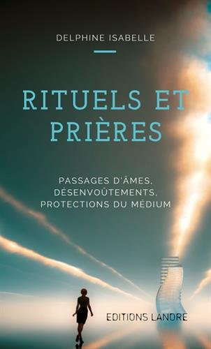  Rituels et prières, passages d'âmes, désenvoûtements, protection du médium PDF Ebook En Ligne
