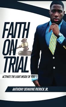 Paperback Faith On Trial: Activate The Light Inside Of You Book