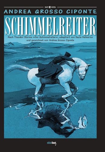 Schimmelreiter: Graphic Novel. Nach Theodor Storms 'Schimmelreiter', adaptiert von Dacia Palmerino und gezeichnet von Andrea Grosso Ciponte (Dust Novel: Herausgegeben von Michele Sciurba)