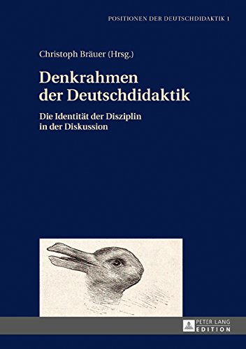 Denkrahmen der Deutschdidaktik: Die Identitaet der Disziplin in der Diskussion (Positionen der Deutschdidaktik 1)