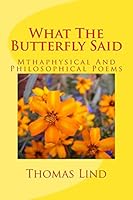 What The Butterfly Said: Mthaphysical And Philosophical Poems 0980098955 Book Cover