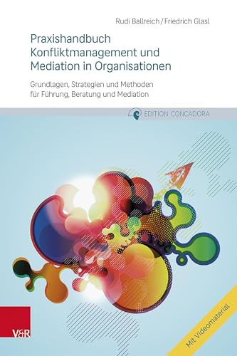 Praxishandbuch Konfliktmanagement und Mediation in Organisationen: Grundlagen, Strategien und Methoden für Führung, Beratung und Mediation (Edition Concadora)
