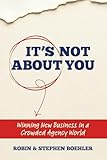 It's Not About You: Winning New Business In A Crowded Agency World
