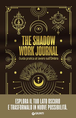 Shadow Work Journal. Guida Pratica Al Lavoro Sull'Ombra
