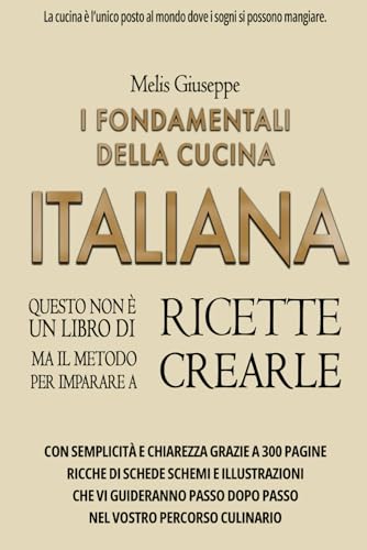 I Fondamentali della cucina Italiana: Dalla teoria alla pratica: impara a cucinare davvero!