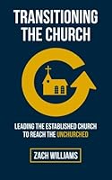 Transitioning the Church: Leading the Established Church to Reach the Unchurched 0615920047 Book Cover