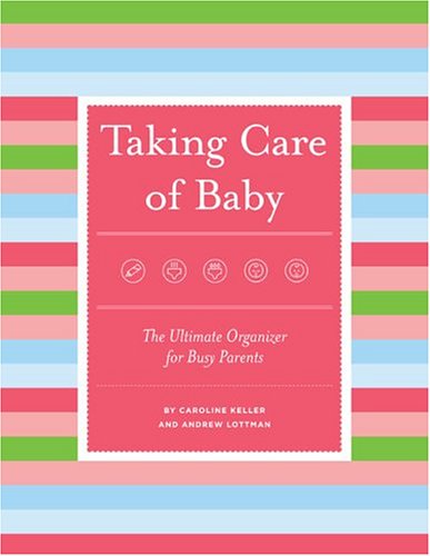 Taking Care Of Baby: The Ultimate Organizer For Busy Parents