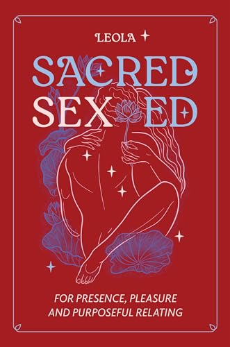 Cover of Sacred Sex Ed: for presence, pleasure, & purposeful relating