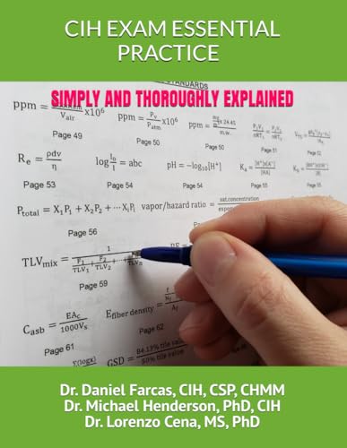 CIH EXAM ESSENTIAL PRACTICE SIMPLY AND THOROUGHLY EXPLAINED (The Certified Occupational and Environmental Health Professional by Dr. Daniel Farcas CIH, CSP, CHMM)