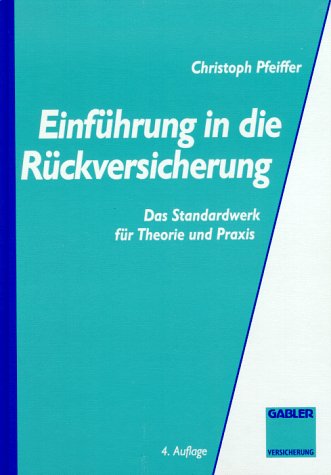 Einführung in die Rückversicherung. Das Standardwerk für Theorie und Praxis