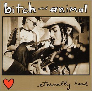 Eternally Hard [Audio CD] BITCH AND ANIMAL