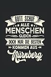  Gott schuf alle Menschen gleich doch nur die besten kommen aus Nürnberg: Liniert Notizbuch Tagebuch Geschenkidee Notizheft Nürnberger Nürnberger Geschenk Oberbayern