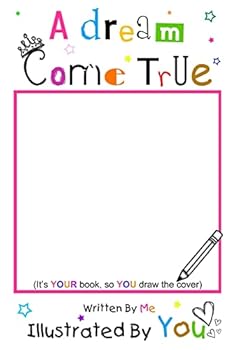 Paperback A Dream Come True: Written By Me Illustrated By You Book