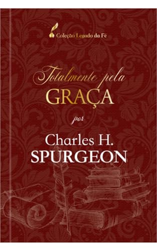 Totalmente pela graça - Charles H. Spurgeon