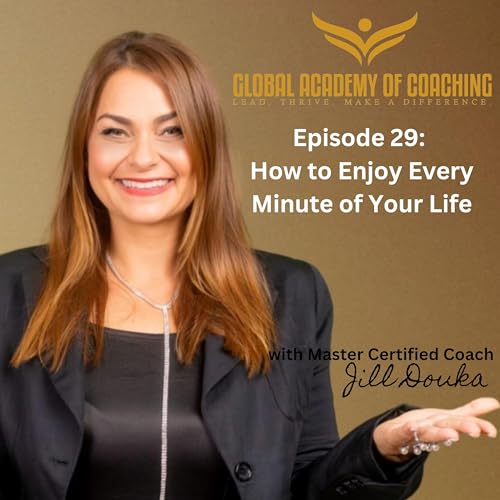 Episode 29: How to Enjoy Every Minute of Your Life