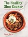 Produktbild The Healthy Slow Cooker: Delicious, nutritious eating made easy