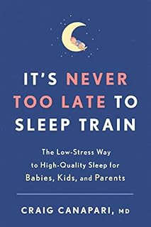 It's Never Too Late to Sleep Train: The Low-Stress Way to High-Quality Sleep