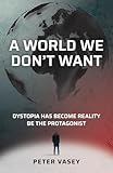 A World We Don't Want: Dystopia has become reality. Be the protagonist.