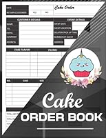Cake Order Book: Small Baking Business Order Tracking Organizer Form For Direct Selling, Retail Store, Or Online Business B096LS4FDK Book Cover