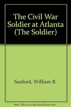 Hardcover The Civil War Soldier at Atlanta Book