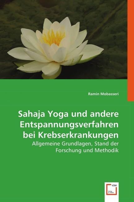 VDM Verlag Dr. Müller Sahaja Yoga und andere Entspannungsverfahren bei Krebserkrankungen: Allgemeine Grundlagen, Stand der Forschung und Methodik