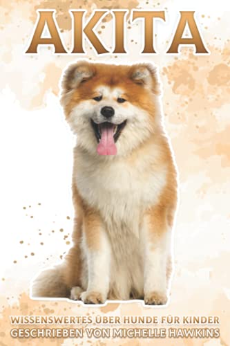 Akita: Wissenswertes über Hunde für Kinder #45 (German Edition)