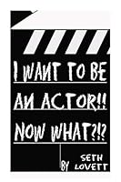 I want to be an Actor!!! NOW WHAT 1514890038 Book Cover