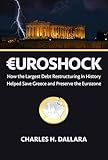 Euroshock: How the Largest Debt Restructuring in History Helped Save Greece and Preserve the Eurozone