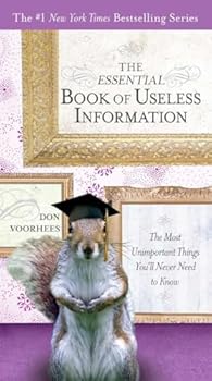 Paperback The Essential Book of Useless Information: The Most Unimportant Things You'll Never Need to Know (The New York Times Bestselling) Book