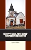 Demography, Culture, and the Decline of America’s Christian Denominations
