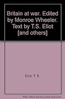 Britain at war. Edited by Monroe Wheeler. Text by T.S. Eliot [and others] B00005XAFU Book Cover