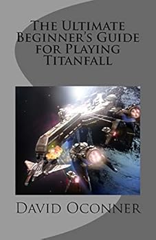 Paperback The Ultimate Beginner's Guide for Playing Titanfall Book