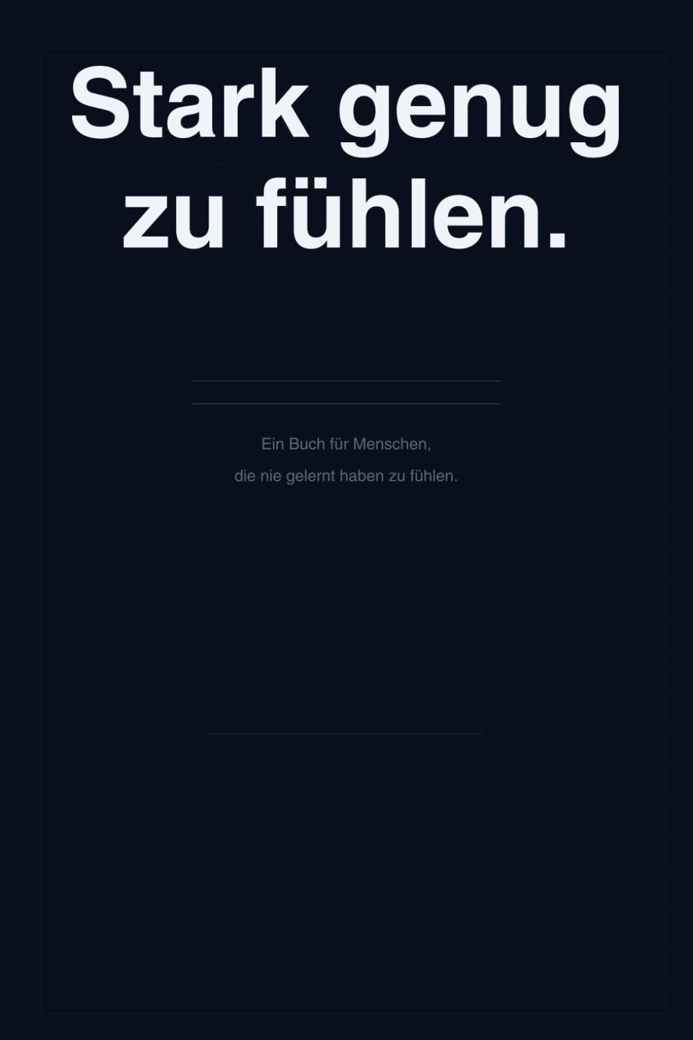 Stark genug zu fühlen: Ein Buch für Menschen, die nie gelernt haben, sich selbst zu spüren