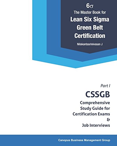 The Master Book for Lean Six Sigma Green Belt Certification: CSSGB Comprehensive Study Guide for Certification Exams and Job Interviews (CSSGB Certification Series)