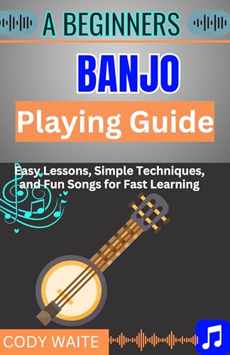 A Beginner Banjo Playing Guide: Learn Easy Banjo Chords, Rolls & Songs for Bluegrass, Folk & Country — A Step-by-Step Starter Book for First-Time Players (English Edition)
