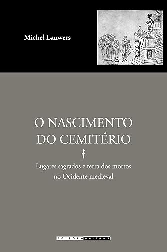 O nascimento do cemitério: Lugares sagrados e terra dos mortos no ocidente medieval