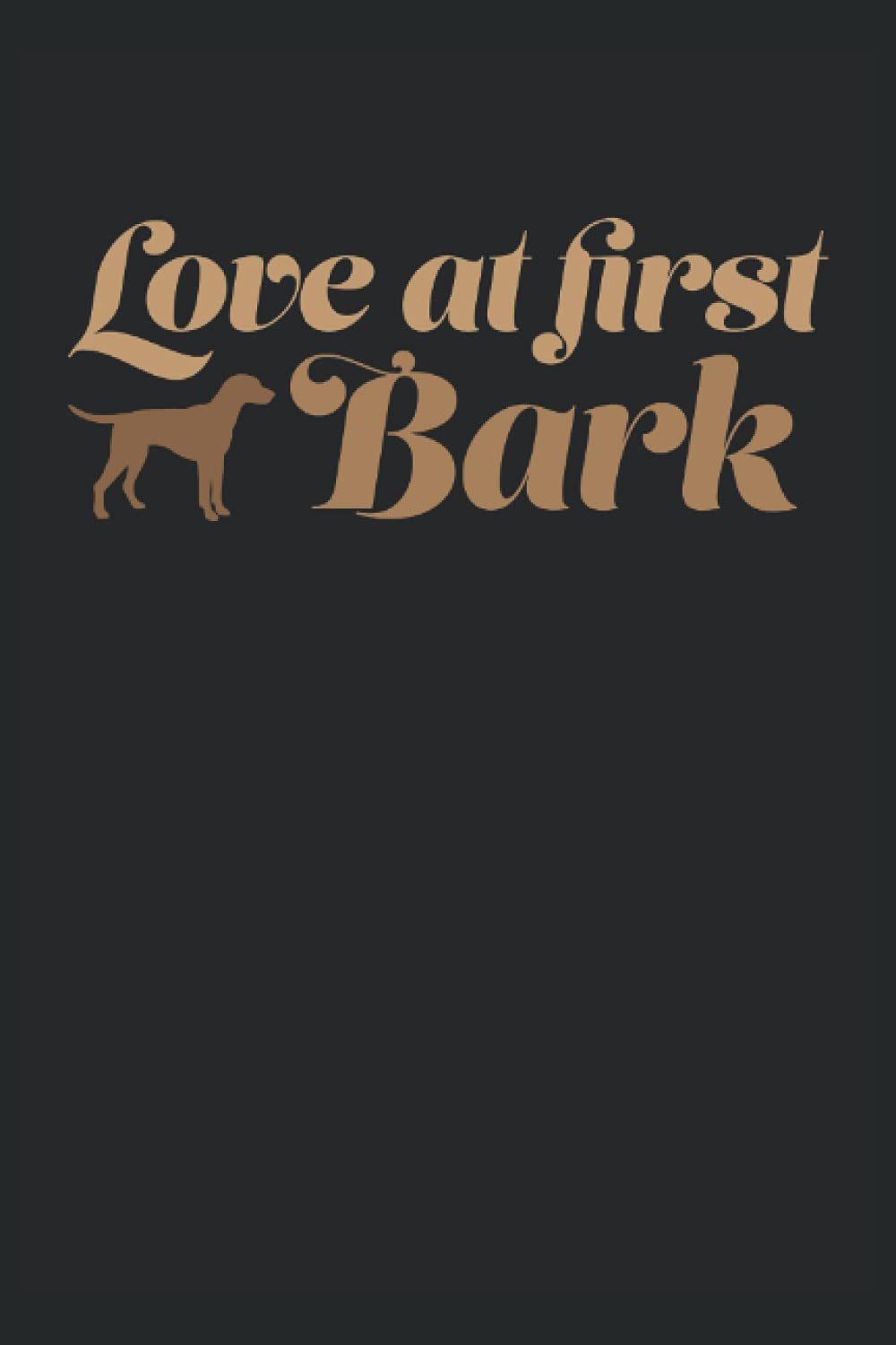 Love At First Bark - Dog Lover Dogs Journal: Dog Lovers Journal Notebook