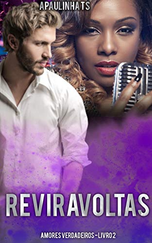 REVIRAVOLTAS: TRILOGIA AMORES VERDADEIROS - LIVRO 2