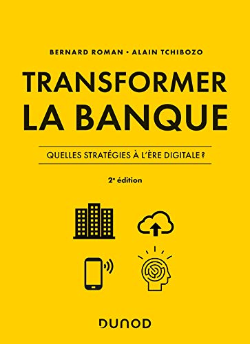 Transformer la banque - 2e ed. - Quelles stratégies à l'ère digitale ?: Quelles stratégies à l'ère digitale ?