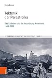 Tektonik der Perestroika: Das Erdbeben und die Neuordnung Armeniens, 1985?1998 (Osteuropa in Geschichte und Gegenwart) - Katja Doose