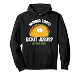 Wanna Taco Bout Jesus Lettuce Pray - Funny Taco Lovers Gift Pullover Hoodie
